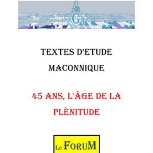45 ans, l’âge de la plénitude et de la capacité de discernement - CM1215 - Sources pour Franc-maçon