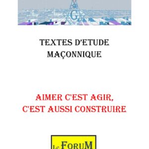 Aimer c&rsquo;est agir et c&rsquo;est aussi construire - CM3007 - Sources pour Franc-maçon