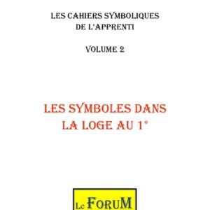 Cahier de Symbolisme – Apprenti 2/5 – Les Symboles dans la Loge au 1° - CS0102 - Sources pour Franc-maçon