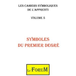 Cahier de Symbolisme – Apprenti 5/5 – Symboles du premier degré - CS0105 - Sources pour Franc-maçon