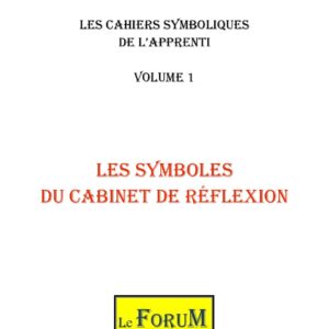 Cahiers de Symbolisme – Apprentis 1/5 – Les Symboles du Cabinet de Réflexion - CS0101 - Sources pour Franc-maçon
