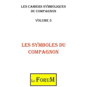 Cahiers de Symbolisme – Compagnons 5/5 – Les Symboles du Compagnon - CS0205 - Sources pour Franc-maçon