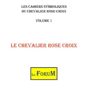 Cahiers de Symbolisme – Le Chevalier Rose-Croix 1/5 – Le CRC - CS1801 - Sources pour Franc-maçon