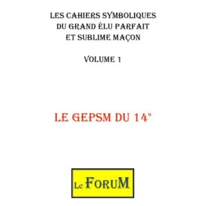 Cahiers de Symbolisme – Le GEPSM 1/6 – Le 14ème degré - CS1401 - Sources pour Franc-maçon