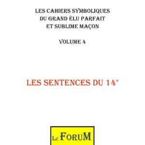 Cahiers de Symbolisme – Le GEPSM 4/6 – Les Sentences du Rituel au 14ème degré - CS1404 - Sources pour Franc-maçon