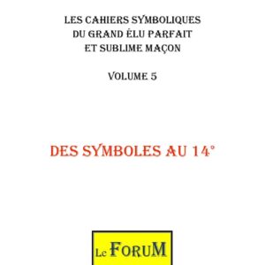 Cahiers de Symbolisme – Le GEPSM 5/6 – Des Symboles au 14ème degré - CS1405 - Sources pour Franc-maçon