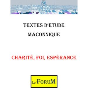 Charité, Foi, Espérance, les outils d&rsquo;un bâtisseur humble et tenace - CM1820 - Sources pour Franc-maçon
