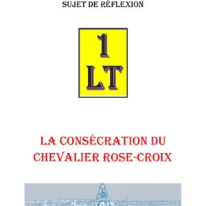 La consécration du Chevalier Rose-Croix – Un Le Tout - SR1828 - Sources pour Franc-maçon