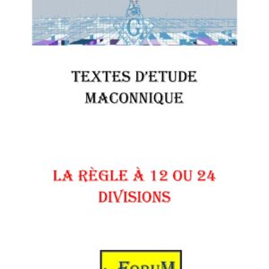 La Règle à 12 ou 24 divisions pour les CC - CM0214 - Sources pour Franc-maçon