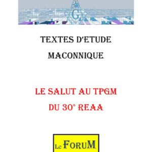 Le Salut au TPGM du 30° REAA ou le Maître incarne la lumière - CM3034 - Sources pour Franc-maçon