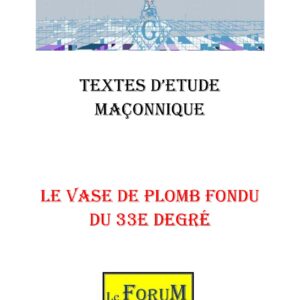 Le vase de plomb fondu au seuil du 33e degré - CM3301 - Sources pour Franc-maçon