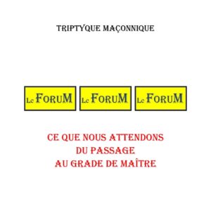Ce que nous attendons du passage au grade de Maître – Triptyque - TR0256 - Sources pour Franc-maçon
