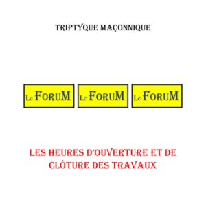 Les heures d'ouverture et de clôture des travaux – Triptyque - TR1716 - Sources pour Franc-maçon