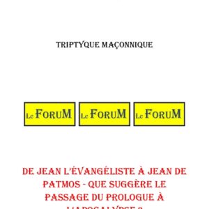 De Jean l'Évangéliste à Jean de Patmos – Que suggère le passage du Prologue à l'Apocalypse ? – Triptyque - TR1884 - Sources pour Franc-maçon