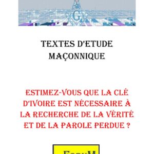 La clé d'ivoire est nécessaire à la recherche de la Vérité et de la Parole perdue ? – Corpus - CM0496 - Sources pour Franc-maçon