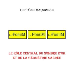 Le rôle central du nombre d'or et de la géométrie sacrée – Triptyque - TR012W - Sources pour Franc-maçon
