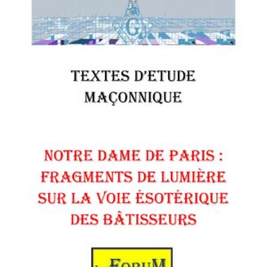 Notre Dame de Paris : Fragments de Lumière sur la Voie ésotérique des Bâtisseurs – Corpus - CM012X - Sources pour Franc-maçon