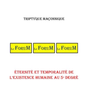 Éternité et temporalité de l'existence humaine au 5ᵉ degré – Triptyque - TR0502 - Sources pour Franc-maçon