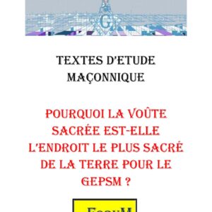Pourquoi la Voûte Sacrée est-elle l'endroit le plus sacré de la Terre pour le GEPSM ? – Corpus - CM1426 - Sources pour Franc-maçon