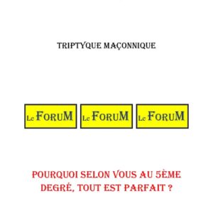 Pourquoi selon vous au 5ème degré, tout est parfait ? – Triptyque - TR0507 - Sources pour Franc-maçon
