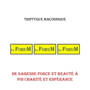 De Sagesse Force et Beauté à Foi Charité et Espérance – Triptyque - TR1830 - Sources pour Franc-maçon