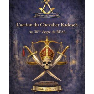 L'Action du Chevalier Kadosch au 30ème degré du REAA - LV3011 - Sources pour Franc-maçon