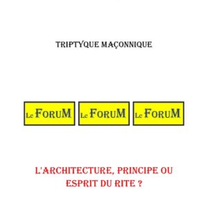 L'Architecture, principe ou esprit du rite ? – Triptyque - TR0272 - Sources pour Franc-maçon