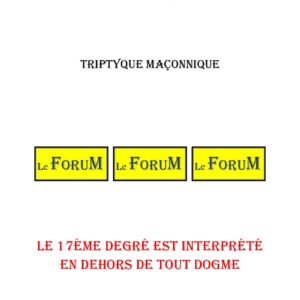Le 17ème degré est interprété en dehors de tout dogme – Triptyque - TR1713 - Sources pour Franc-maçon