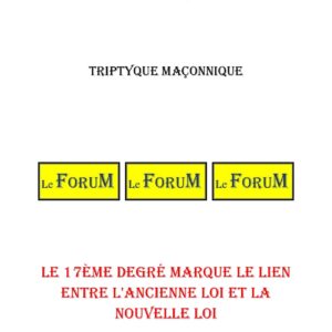 Le 17ème degré marque le lien entre l'ancienne Loi et la nouvelle Loi – Triptyque - TR1712 - Sources pour Franc-maçon