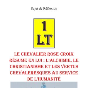Le Chevalier Rose-Croix résume en lui : l'Alchimie, le Christianisme et les Vertus Chevaleresques au service de l'Humanité – Un Le Tout - SR1891 - Sources pour Franc-maçon