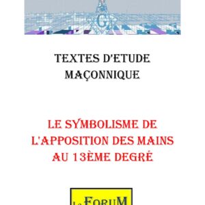 Le symbolisme de l'apposition des mains au 13ème degré – Corpus - CM1451 - Sources pour Franc-maçon