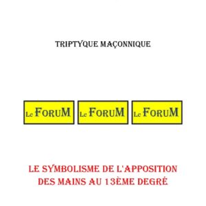 Le symbolisme de l'apposition des mains au 13ème degré – Triptyque - TR1451 - Sources pour Franc-maçon