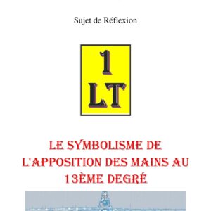 Le symbolisme de l'apposition des mains au 13ème degré – Un Le Tout - SR1451 - Sources pour Franc-maçon