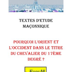 Pourquoi l'Orient et l'Occident dans le titre du Chevalier du 17ème degré ? – Corpus - CM1711 - Sources pour Franc-maçon