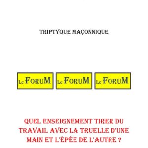 Quel enseignement tirer du travail avec la truelle d'une main et l'épée de l'autre ? – Triptyque - TR1506-P - Sources pour Franc-maçon