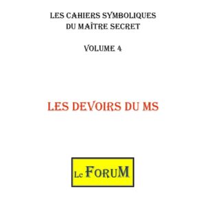Cahiers de Symbolisme – Maître Secret 4/5 – Les Devoirs du MS - CS0404 - Sources pour Franc-maçon