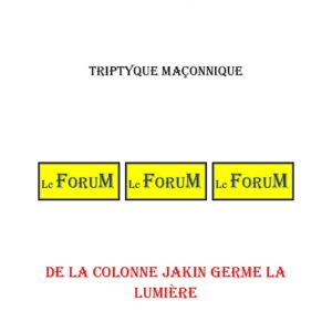 De la colonne JAKIN germe la lumière – Triptyque - TR0276 - Sources pour Franc-maçon