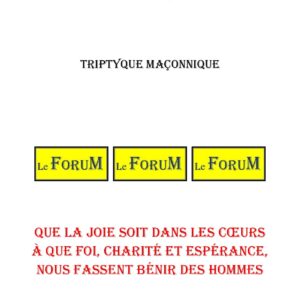 De que la joie soit dans les cœurs à que Foi, Charité et Espérance, nous fassent bénir des hommes – Triptyque - TR1876 - Sources pour Franc-maçon
