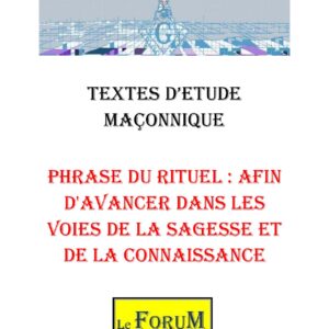Phrase du Rituel : Afin d'avancer dans les voies de la sagesse et de la connaissance – Corpus - CM0273 - Sources pour Franc-maçon