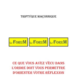 Ce que vous avez vécu dans l'ordre doit vous permettre d'orienter votre réflexion – Triptyque - TR06E5 - Sources pour Franc-maçon