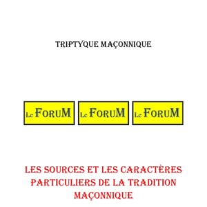 Les sources et les caractères particuliers de la Tradition maçonnique – Triptyque - TR3208 - Sources pour Franc-maçon