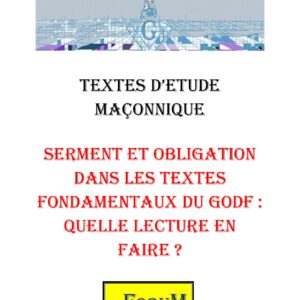 Serment et Obligation dans les textes fondamentaux du GODF : quelle lecture en faire ? – Corpus - CM037W - Sources pour Franc-maçon