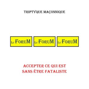 Accepter ce qui est sans être fataliste – Triptyque - TR019E-2 - Sources pour Franc-maçon