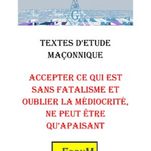 Accepter ce qui est sans fatalisme et oublier la médiocrité, ne peut être qu'apaisant – Corpus - CM019E - Sources pour Franc-maçon