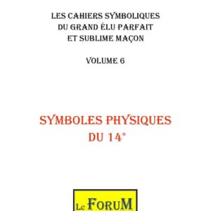 Cahiers de Symbolisme – Le GEPSM 6/6 – Des Symboles physiques au 14ème degré - CS1406 - Sources pour Franc-maçon