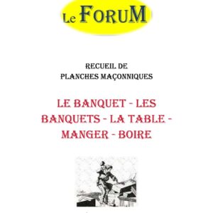 Le Banquet – Les Banquets – La Table – Manger – Boire – Recueil - RP12R - Sources pour Franc-maçon