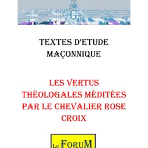 Les vertus théologales méditées par le Chevalier Rose Croix – Corpus - CM1899 - Sources pour Franc-maçon