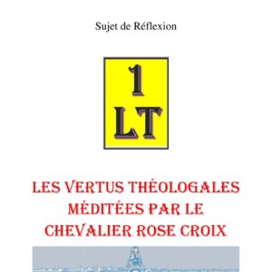 Les vertus théologales méditées par le Chevalier Rose Croix – Un Le Tout - SR1899 - Sources pour Franc-maçon