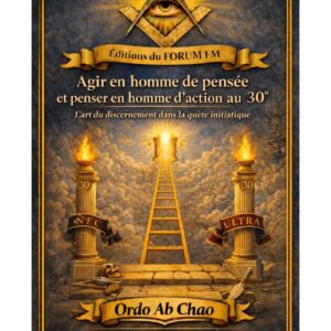 Agir en homme de pensée et penser en homme d'action au 30° – Lueurs Vives - LV3035 - Sources pour Franc-maçon