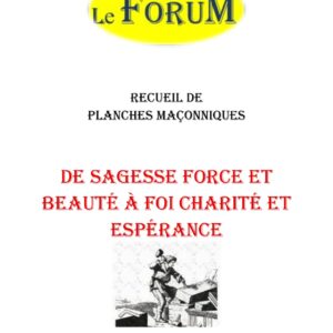 De Sagesse Force et Beauté à Foi Charité et Espérance – Recueil - RP1830 - Sources pour Franc-maçon